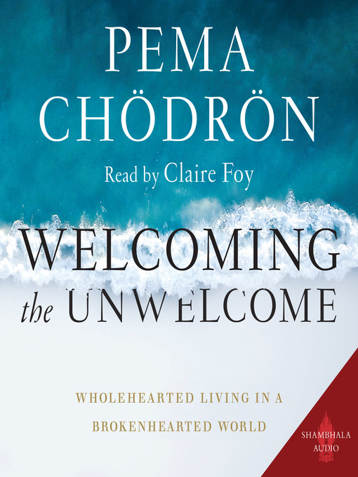 Title details for Welcoming the Unwelcome by Pema Chodron - Wait list